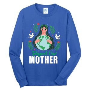 Earth Day Respect Our Mother Climate Change Meaningful Gift Tall Long Sleeve T-Shirt