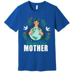 Earth Day Respect Our Mother Climate Change Meaningful Gift Premium T-Shirt