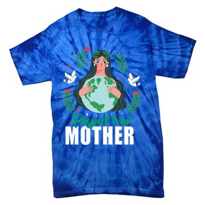 Earth Day Respect Our Mother Climate Change Meaningful Gift Tie-Dye T-Shirt