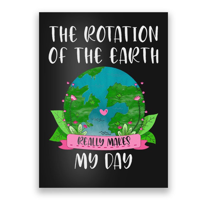 Earth Day Rotation Of The Earth Makes My Day Science Poster