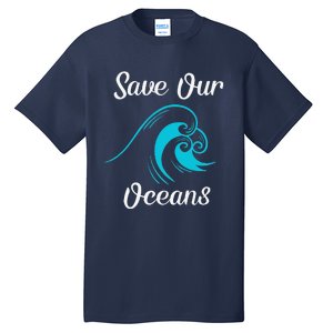 Earth Day Save Our Oceans Ocean Lovers Gift Tall T-Shirt