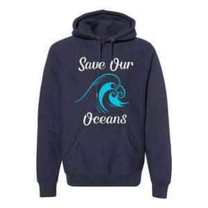 Earth Day Save Our Oceans Ocean Lovers Gift Premium Hoodie