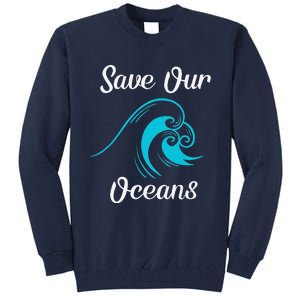 Earth Day Save Our Oceans Ocean Lovers Gift Tall Sweatshirt