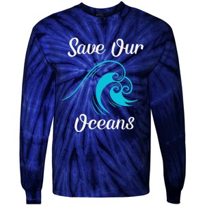 Earth Day Save Our Oceans Ocean Lovers Gift Tie-Dye Long Sleeve Shirt