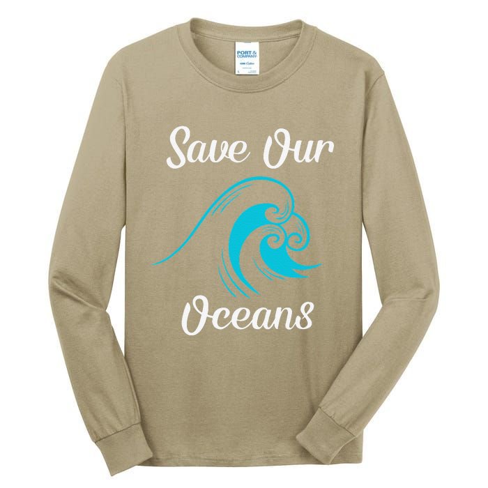 Earth Day Save Our Oceans Ocean Lovers Gift Tall Long Sleeve T-Shirt