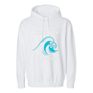 Earth Day Save Our Oceans Ocean Lovers Gift Garment-Dyed Fleece Hoodie