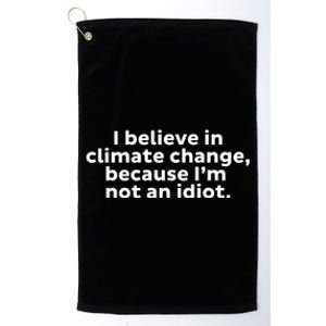 Earth Day Save The Planet I Believe In Climate Change Meaningful Gift Platinum Collection Golf Towel