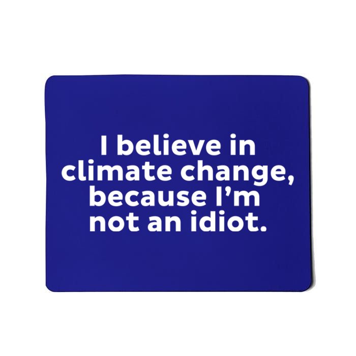 Earth Day Save The Planet I Believe In Climate Change Meaningful Gift Mousepad