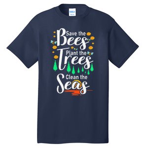 Earth Day Save The Bees Plant More Trees Clean The Seas Funny Tall T-Shirt