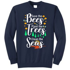 Earth Day Save The Bees Plant More Trees Clean The Seas Funny Tall Sweatshirt