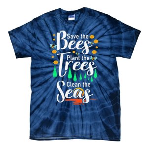 Earth Day Save The Bees Plant More Trees Clean The Seas Funny Tie-Dye T-Shirt