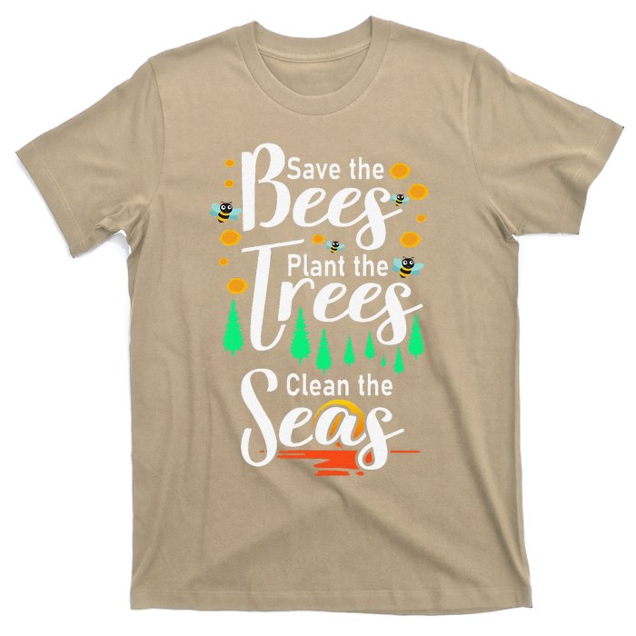 Earth Day Save The Bees Plant More Trees Clean The Seas Funny T-Shirt