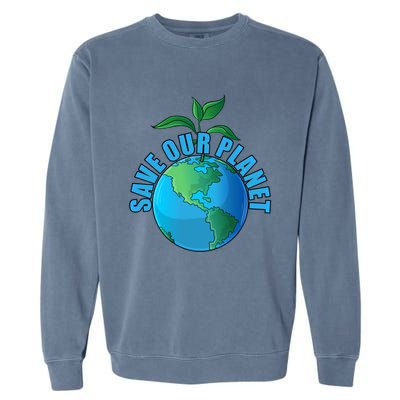 Earth Day Save Our Planet Plant Trees Nature Environt Gift Garment-Dyed Sweatshirt