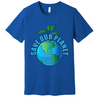 Earth Day Save Our Planet Plant Trees Nature Environt Gift Premium T-Shirt