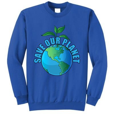 Earth Day Save Our Planet Plant Trees Nature Environt Gift Tall Sweatshirt