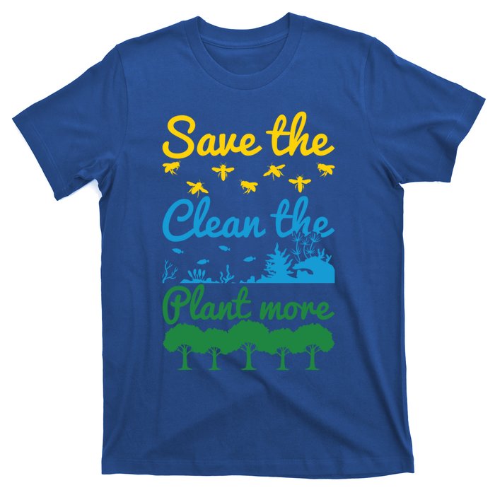 Earth Day Save The Bees Clean The Seas Plant More Trees Gift T-Shirt