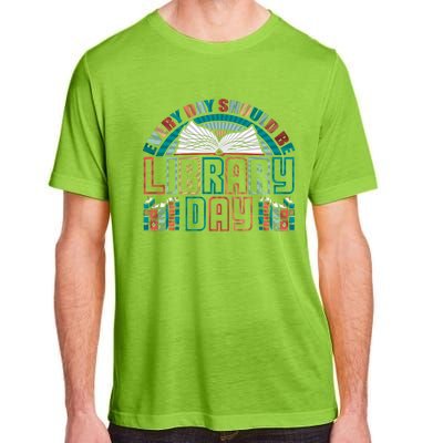 Every Day Should Be Library Day Books Colorful Gift Adult ChromaSoft Performance T-Shirt