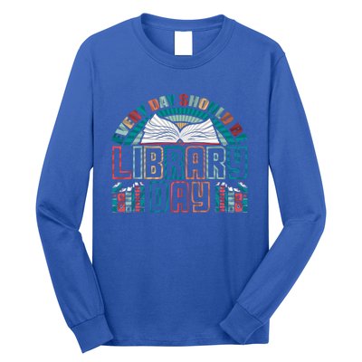 Every Day Should Be Library Day Books Colorful Gift Long Sleeve Shirt