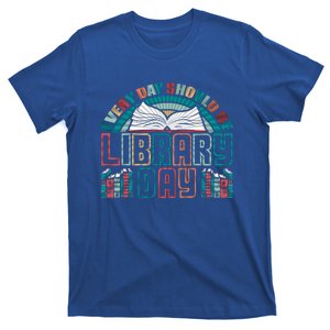 Every Day Should Be Library Day Books Colorful Gift T-Shirt