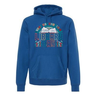 Every Day Should Be Library Day Books Colorful Gift Premium Hoodie