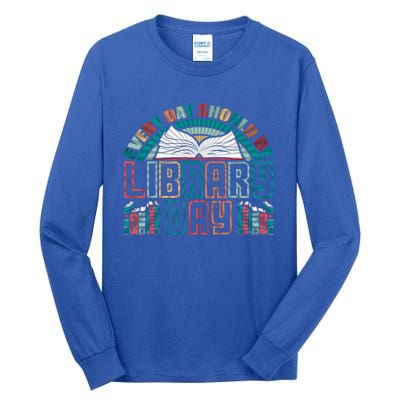 Every Day Should Be Library Day Books Colorful Gift Tall Long Sleeve T-Shirt