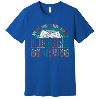 Every Day Should Be Library Day Books Colorful Gift Premium T-Shirt