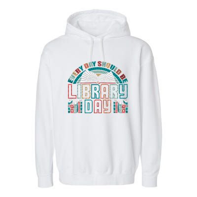 Every Day Should Be Library Day Books Colorful Gift Garment-Dyed Fleece Hoodie