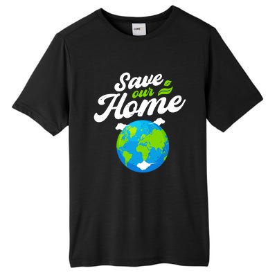 Earth Day Save Our Home Planet Conservation Preservation Gift Tall Fusion ChromaSoft Performance T-Shirt