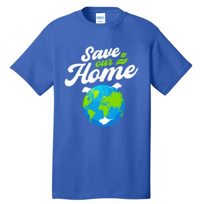 Earth Day Save Our Home Planet Conservation Preservation Gift Tall T-Shirt