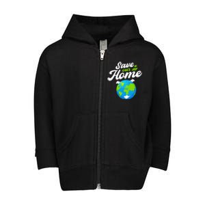 Earth Day Save Our Home Planet Conservation Preservation Gift Toddler Zip Fleece Hoodie