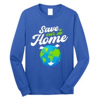 Earth Day Save Our Home Planet Conservation Preservation Gift Long Sleeve Shirt