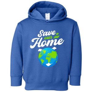 Earth Day Save Our Home Planet Conservation Preservation Gift Toddler Hoodie