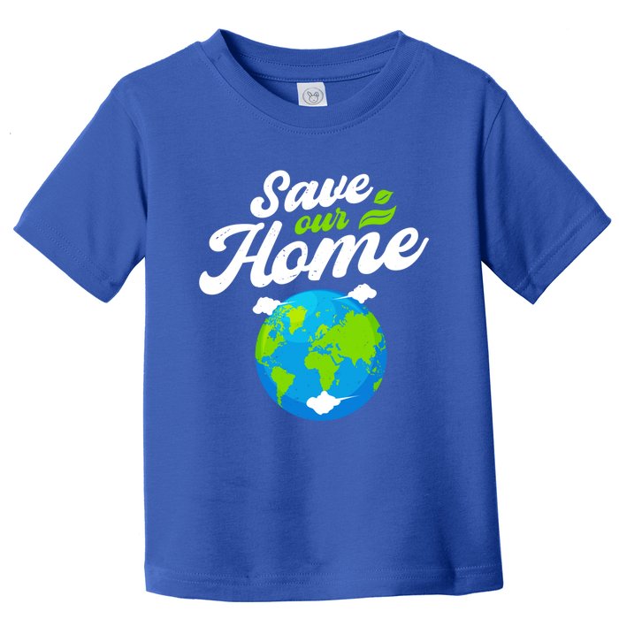 Earth Day Save Our Home Planet Conservation Preservation Gift Toddler T-Shirt