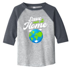 Earth Day Save Our Home Planet Conservation Preservation Gift Toddler Fine Jersey T-Shirt