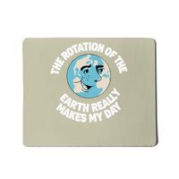 earth day saying he Rotation Of The Earth Really Makes Mousepad