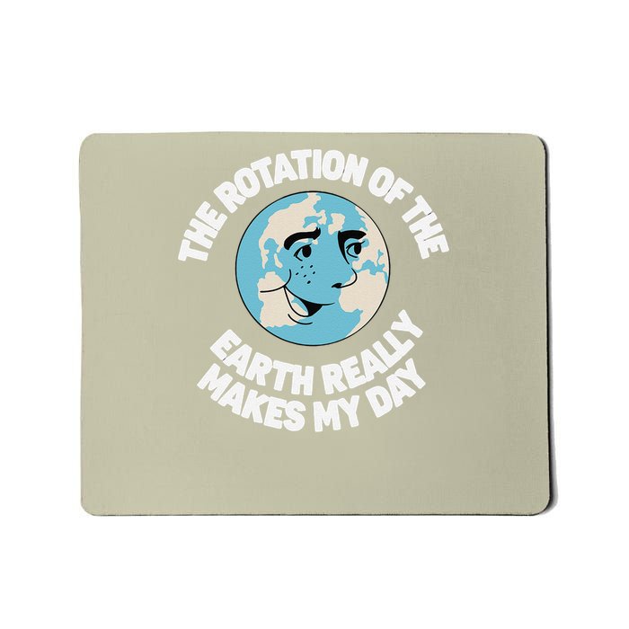 earth day saying he Rotation Of The Earth Really Makes Mousepad