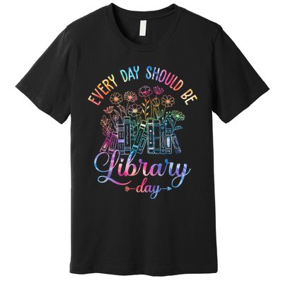 Every Day Should Be Library Day Librarian Library Quotes Premium T-Shirt