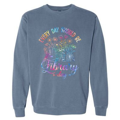 Every Day Should Be Library Day Librarian Library Quotes Garment-Dyed Sweatshirt