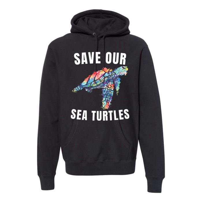 Earth Day, Save Our Sea Turtles Marine Life Sea Turtle Lover Premium Hoodie