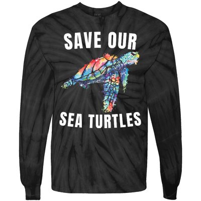 Earth Day, Save Our Sea Turtles Marine Life Sea Turtle Lover Tie-Dye Long Sleeve Shirt