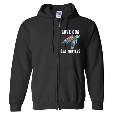 Earth Day, Save Our Sea Turtles Marine Life Sea Turtle Lover Full Zip Hoodie