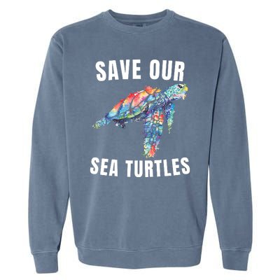 Earth Day, Save Our Sea Turtles Marine Life Sea Turtle Lover Garment-Dyed Sweatshirt