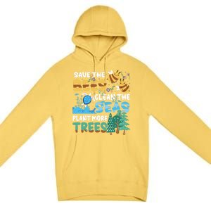 Earth Day Save The Bees Clean The Seas Plant More Trees Meaningful Gift Premium Pullover Hoodie