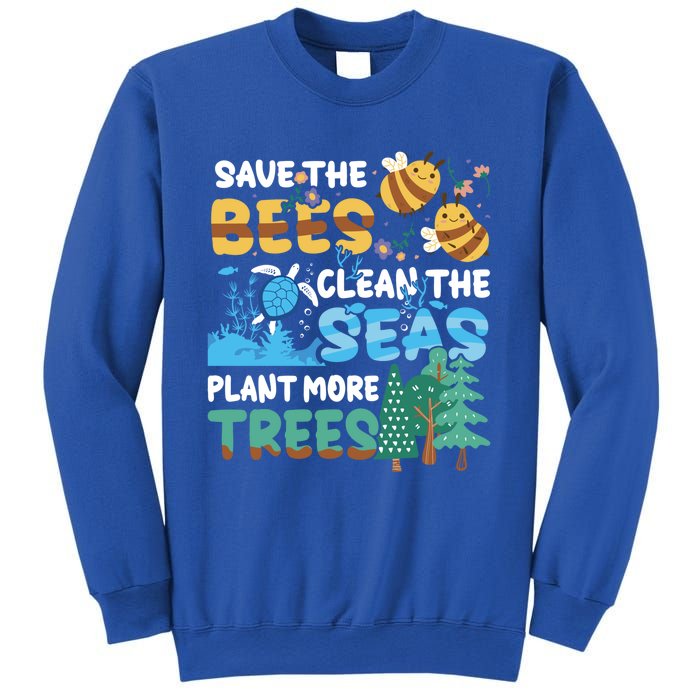 Earth Day Save The Bees Clean The Seas Plant More Trees Meaningful Gift Sweatshirt