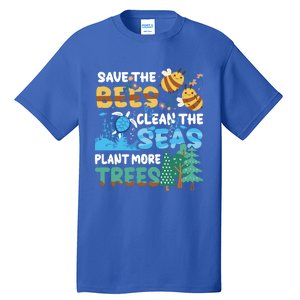 Earth Day Save The Bees Clean The Seas Plant More Trees Meaningful Gift Tall T-Shirt