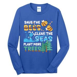 Earth Day Save The Bees Clean The Seas Plant More Trees Meaningful Gift Tall Long Sleeve T-Shirt