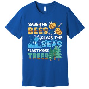 Earth Day Save The Bees Clean The Seas Plant More Trees Meaningful Gift Premium T-Shirt