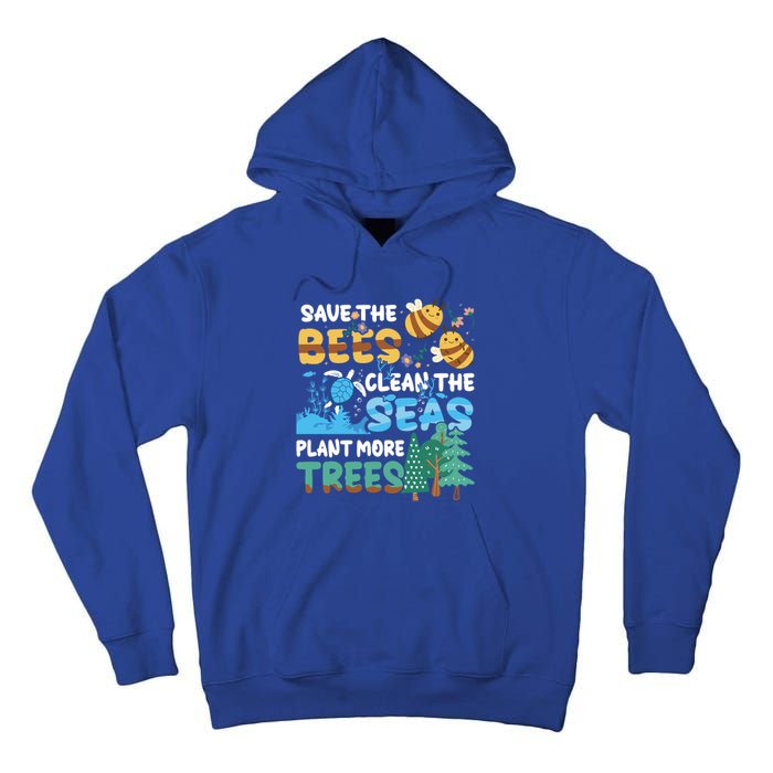 Earth Day Save The Bees Clean The Seas Plant More Trees Meaningful Gift Tall Hoodie