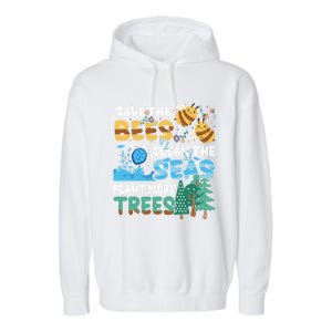 Earth Day Save The Bees Clean The Seas Plant More Trees Meaningful Gift Garment-Dyed Fleece Hoodie