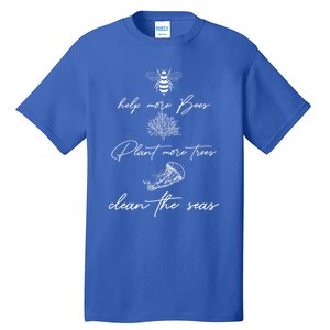 Earth Day Save The Bees Clean The Seas Plant More Trees Meaningful Gift Tall T-Shirt